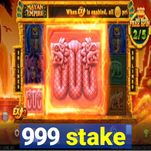 999 stake